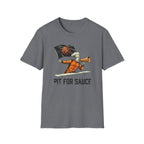 Pit For Sauce- T-Shirt