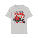 Save The Fuel- T-Shirt